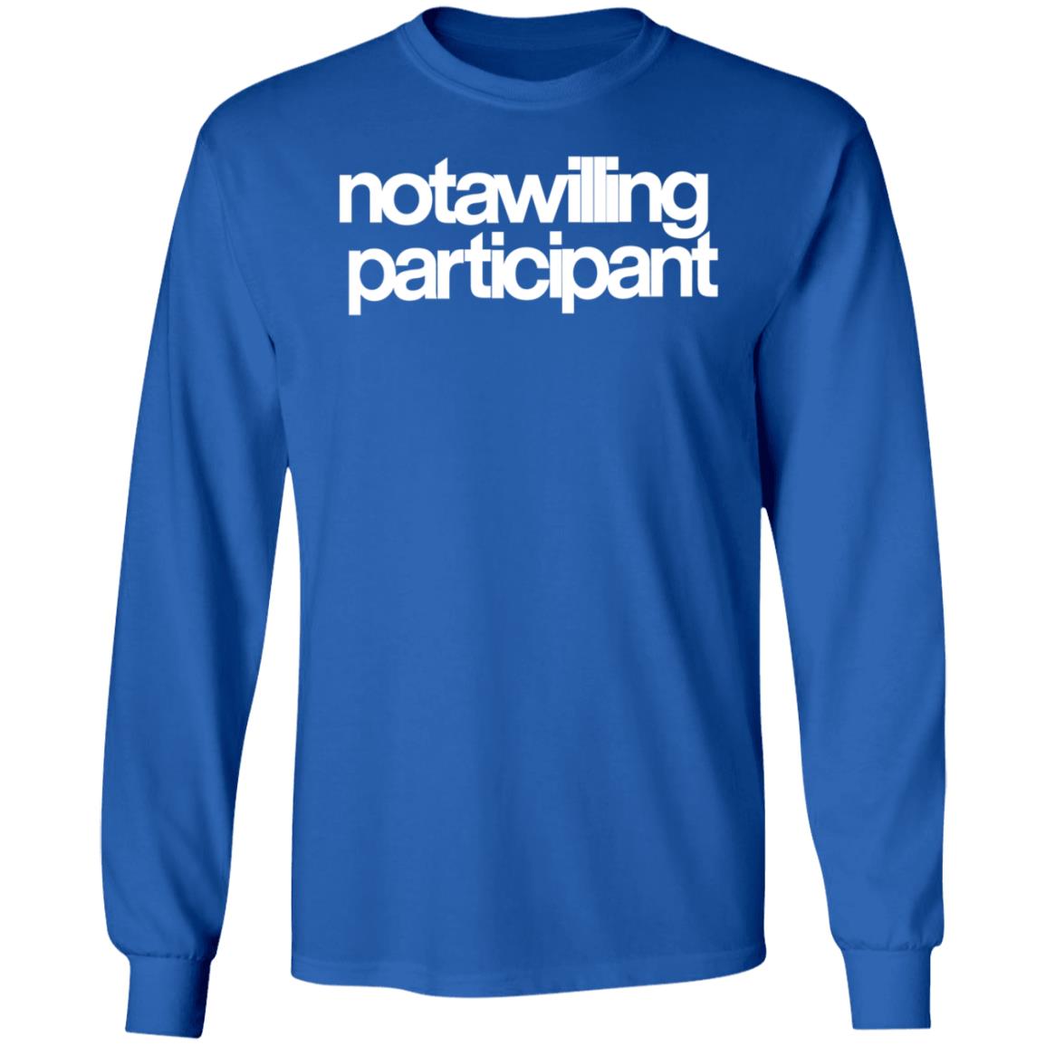 Not A Willing Participant Shirt Dark And Disturbing Merch - Teechipus