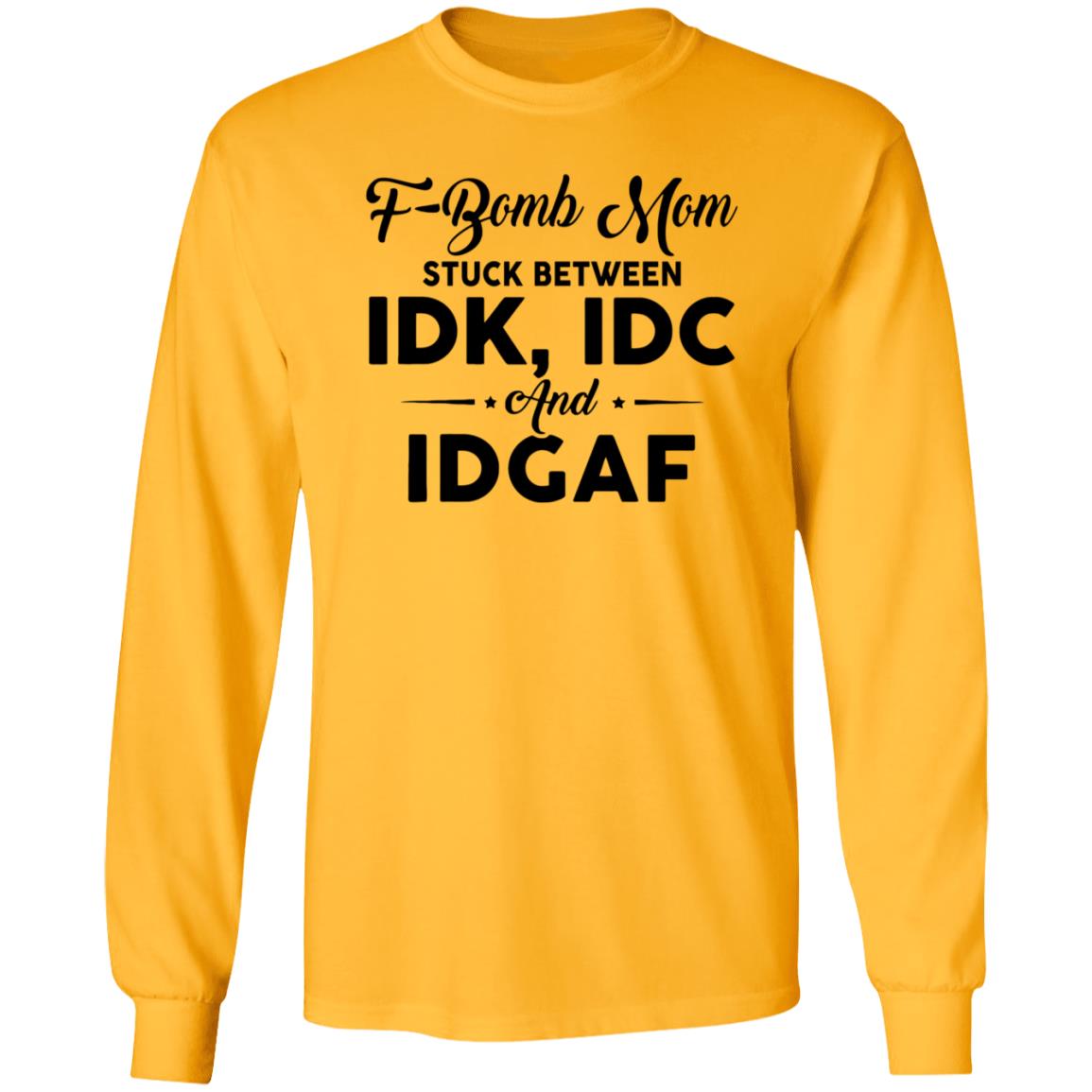 F-Bomb Mom Stuck Between Idk Idc And Idgaf Shirt Hoodie Sweatshirt - Teechipus