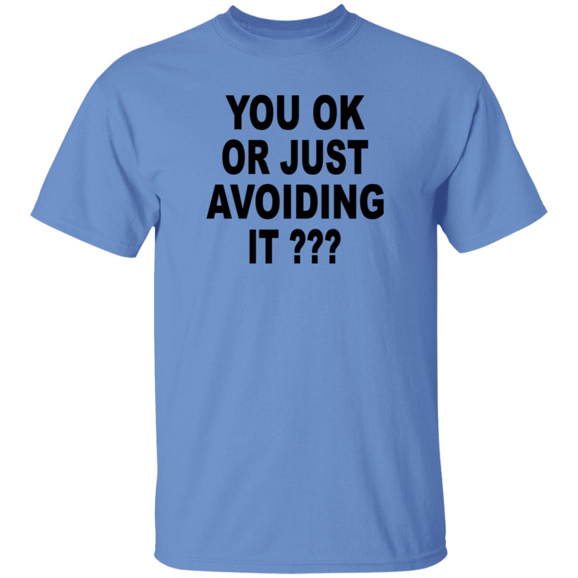 You Ok Or Just Avoiding It Shirt Wnrstweets You Ok Or Just Avoiding It Shirt Hoodie Sweatshirt - Teechipus