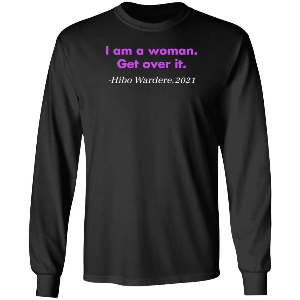 I Am A Woman Get Over It Hibo Wardere 2021 Shirt Hoodie Sweatshirt - Teechipus