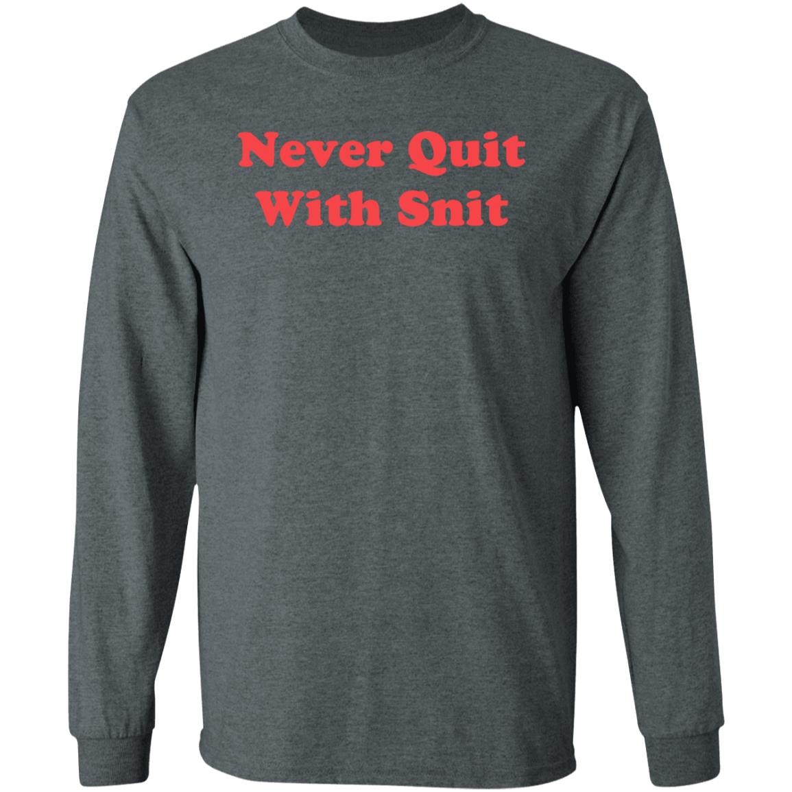 Never Quit With Snit Shirt Justcapebb Never Quit With Snit Shirt - Teechipus
