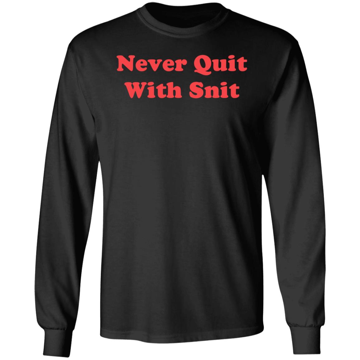 Never Quit With Snit Shirt Justcapebb Never Quit With Snit Shirt - Teechipus