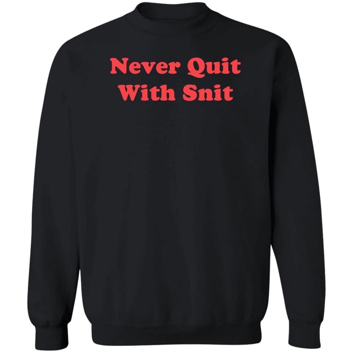 Never Quit With Snit Shirt Justcapebb Never Quit With Snit Shirt - Teechipus