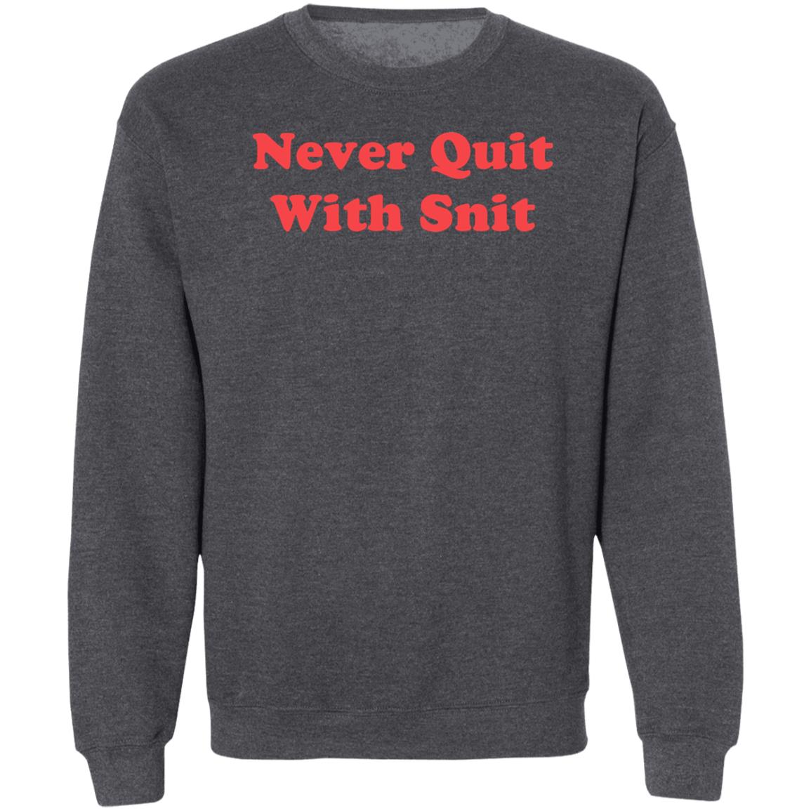 Never Quit With Snit Shirt Justcapebb Never Quit With Snit Shirt - Teechipus