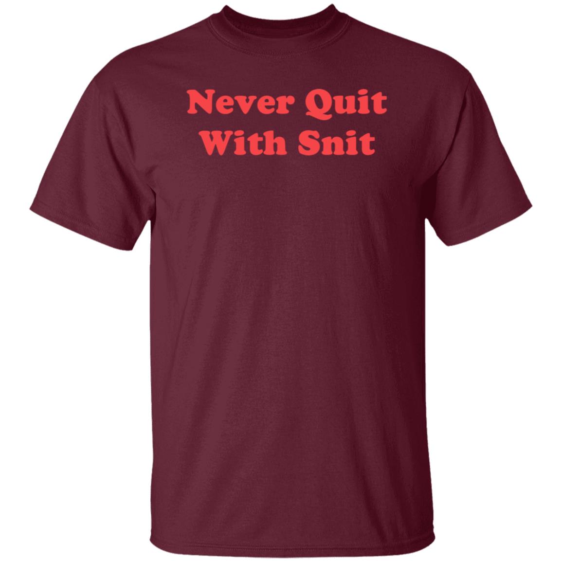 Never Quit With Snit Shirt Justcapebb Never Quit With Snit Shirt - Teechipus