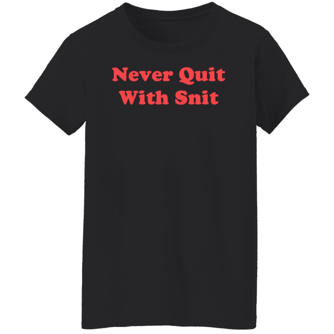 Never Quit With Snit Shirt Justcapebb Never Quit With Snit Shirt - Teechipus