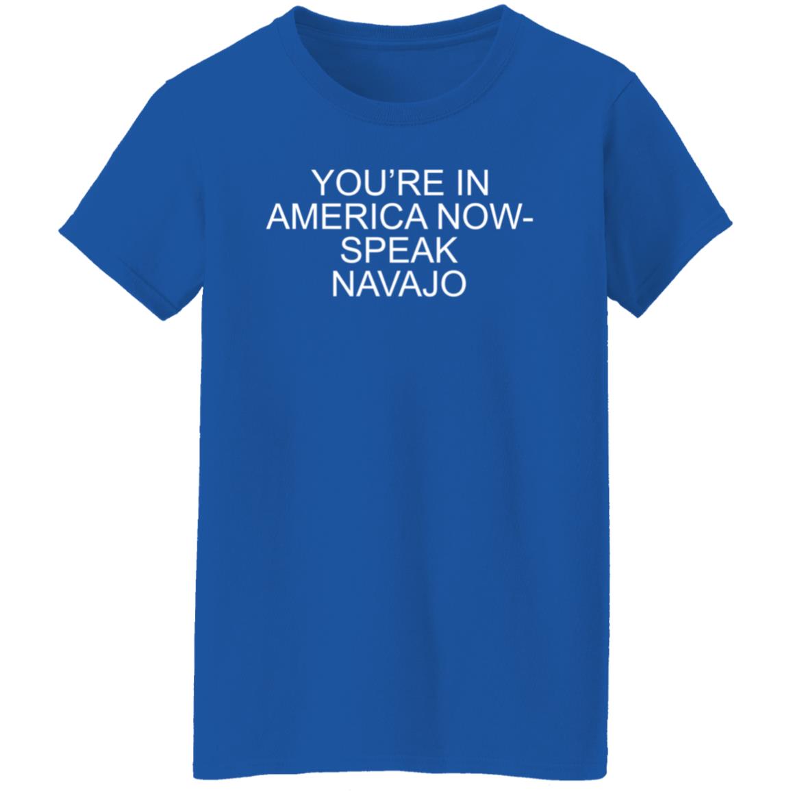 You're In America Now Speak Navajo Shirt Hoodie Sweatshirt - Teechipus