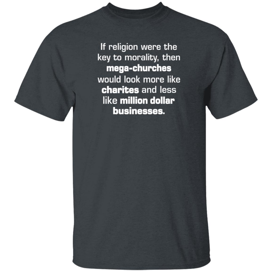 If Religion Were The Key To Morality Then Mega-Churches Shirt Hoodie Sweatshirt - Teechipus