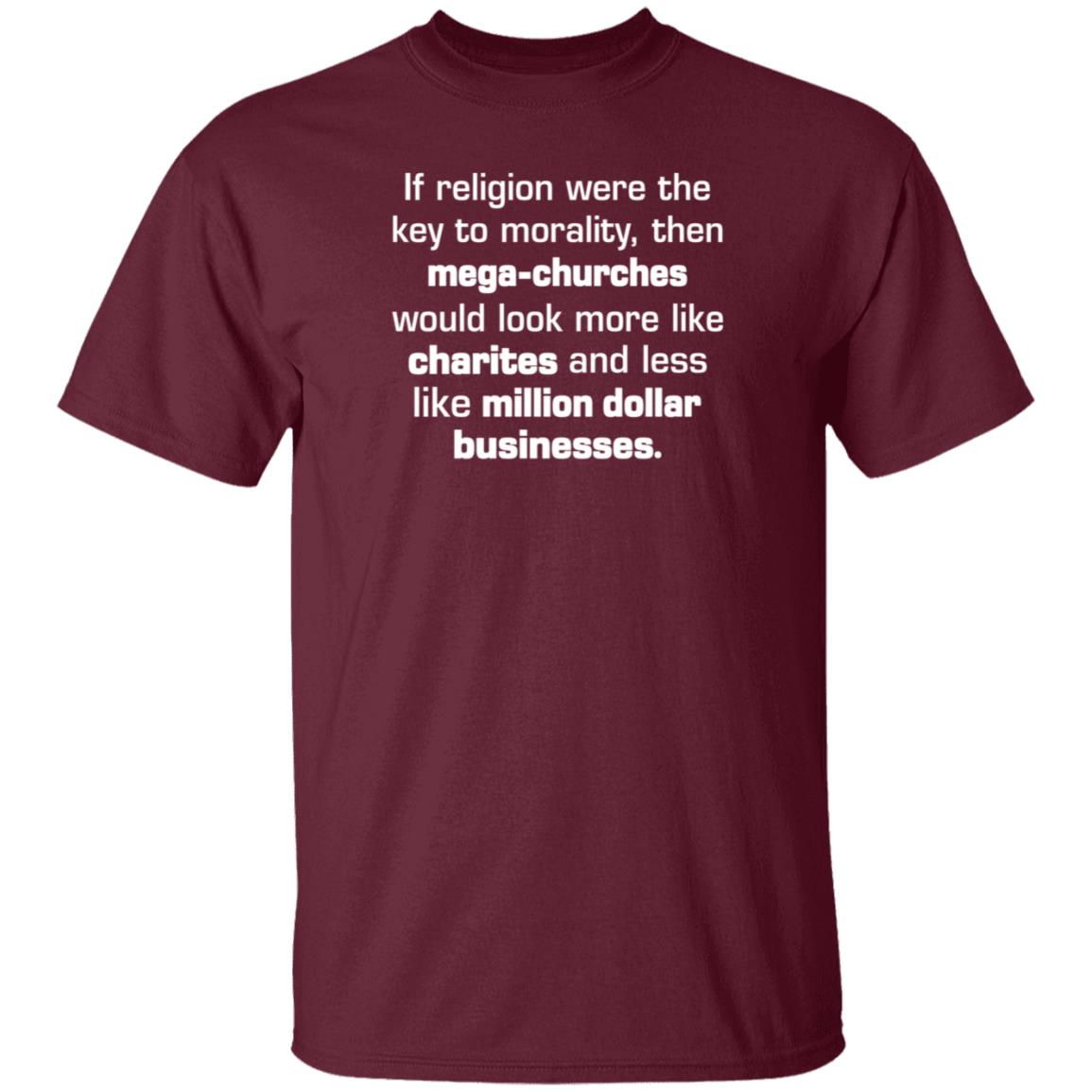 If Religion Were The Key To Morality Then Mega-Churches Shirt Hoodie Sweatshirt - Teechipus