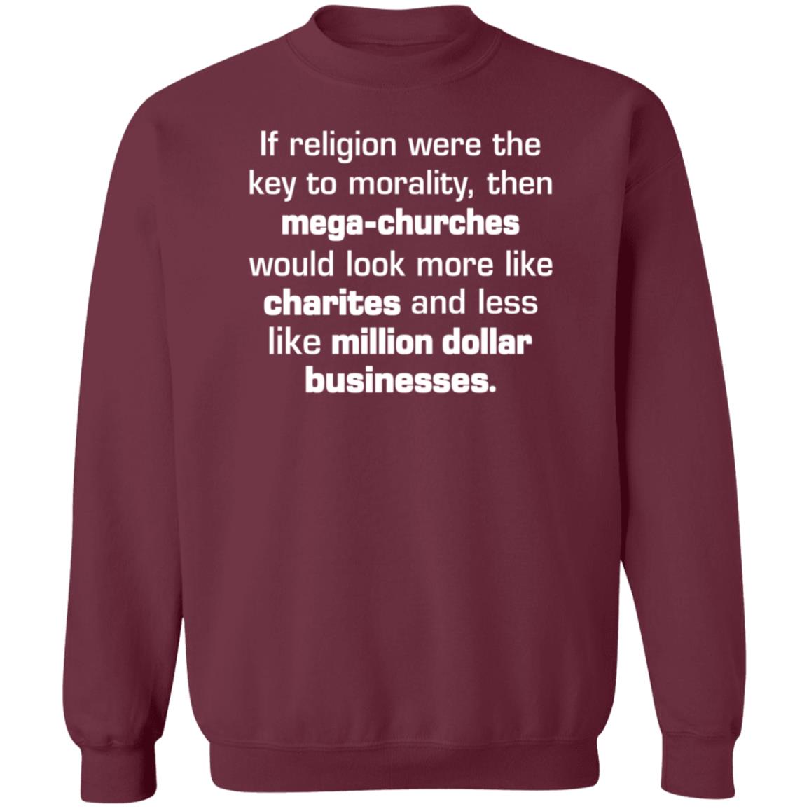 If Religion Were The Key To Morality Then Mega-Churches Shirt Hoodie Sweatshirt - Teechipus