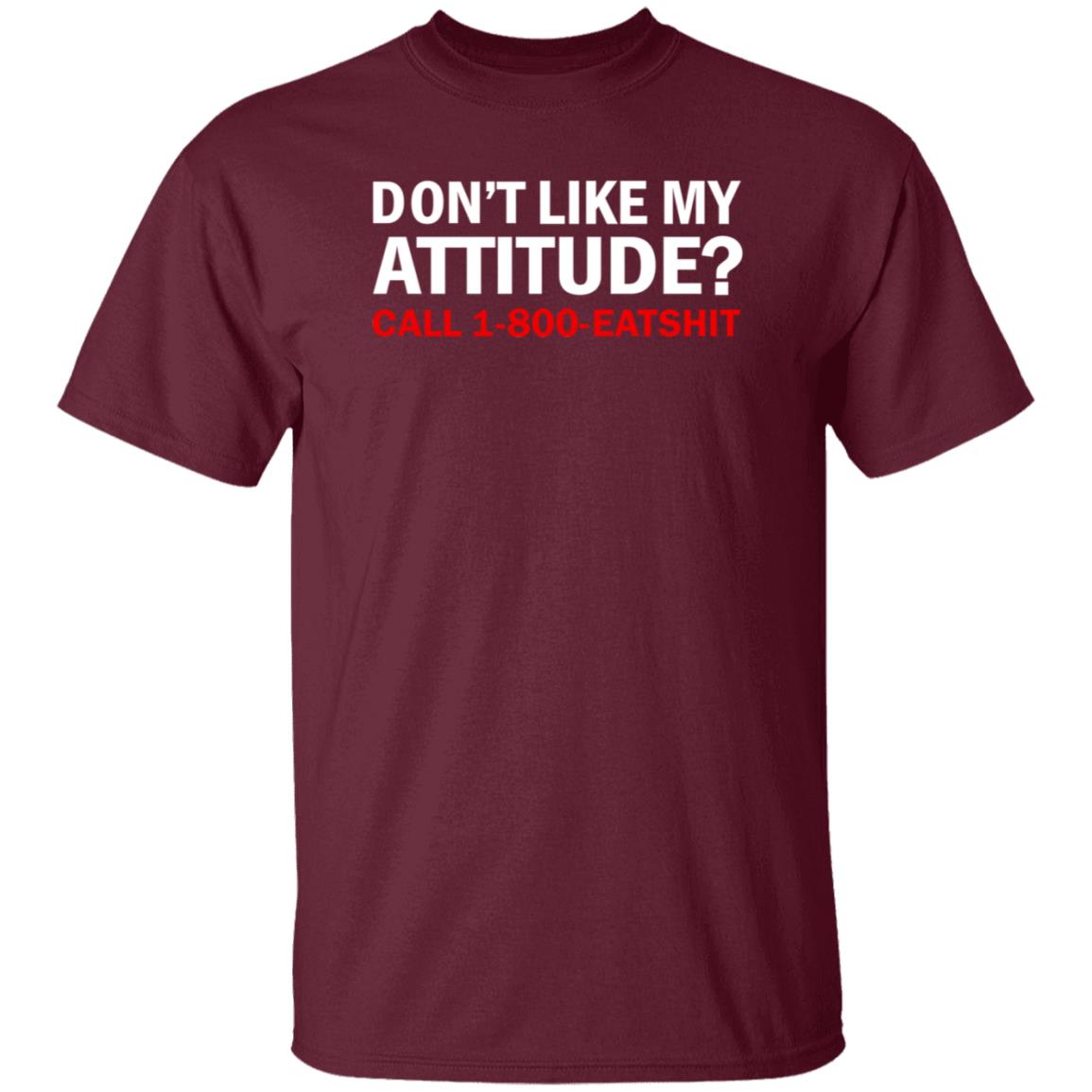 Don't Like My Attitude Call 1 800 Eatshirt Shirt Ws Miranduh - Teechipus