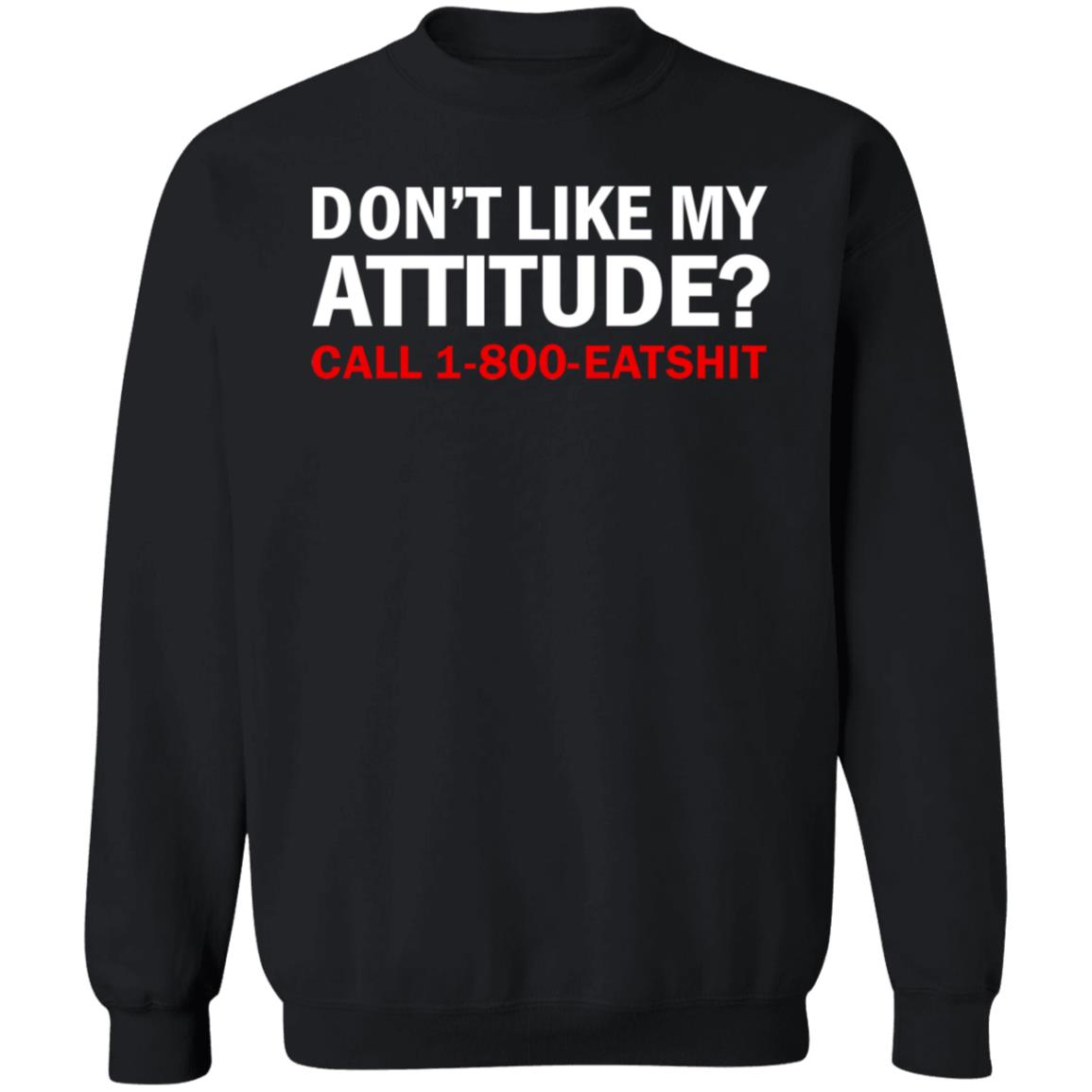 Don't Like My Attitude Call 1 800 Eatshirt Shirt Ws Miranduh - Teechipus