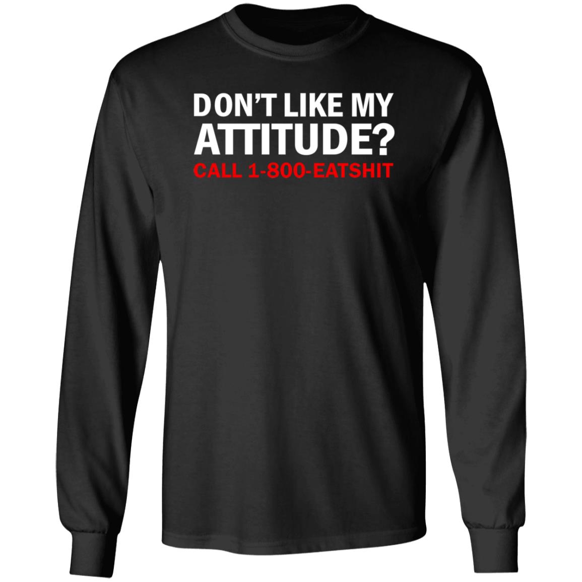 Don't Like My Attitude Call 1 800 Eatshirt Shirt Ws Miranduh - Teechipus