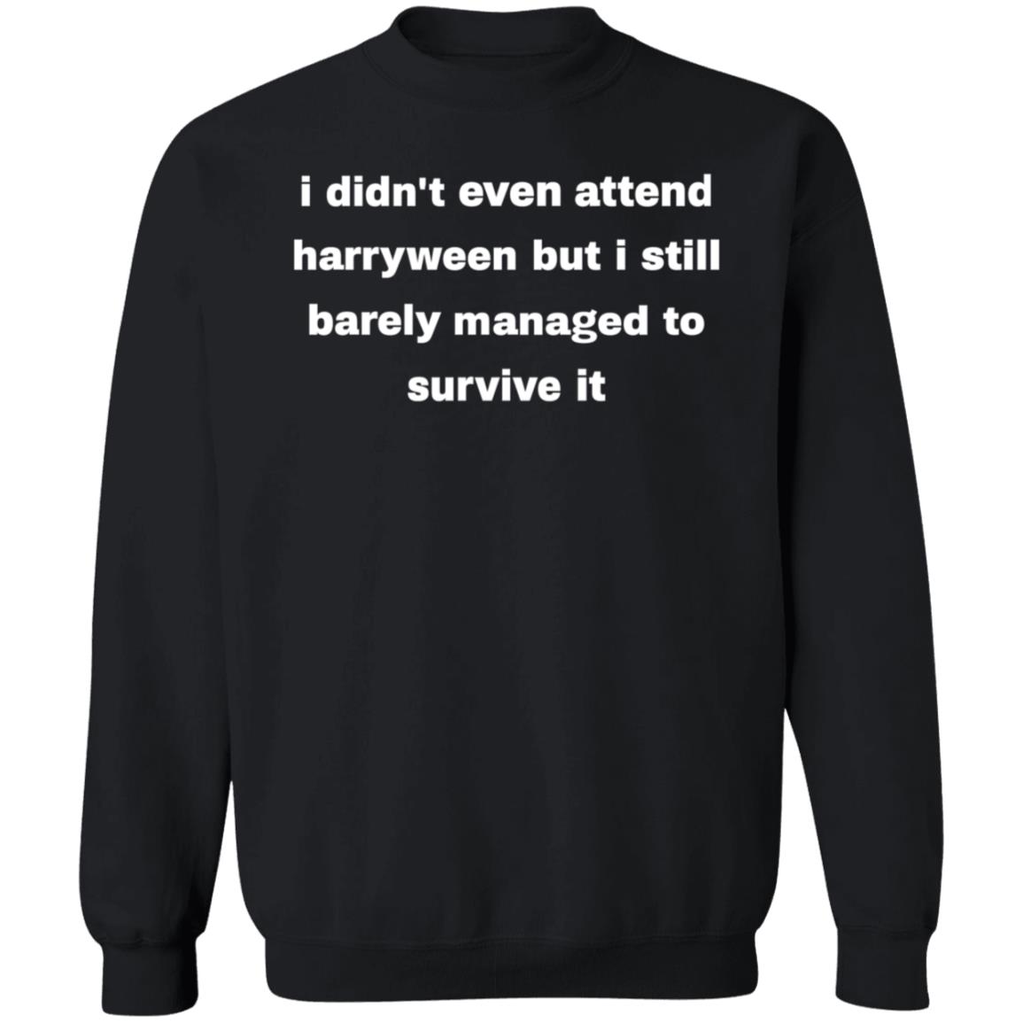I Didn't Even Attend Harryween But I Still Barely Managed Hagarween Shirt Hoodie Sweatshirt - Teechipus