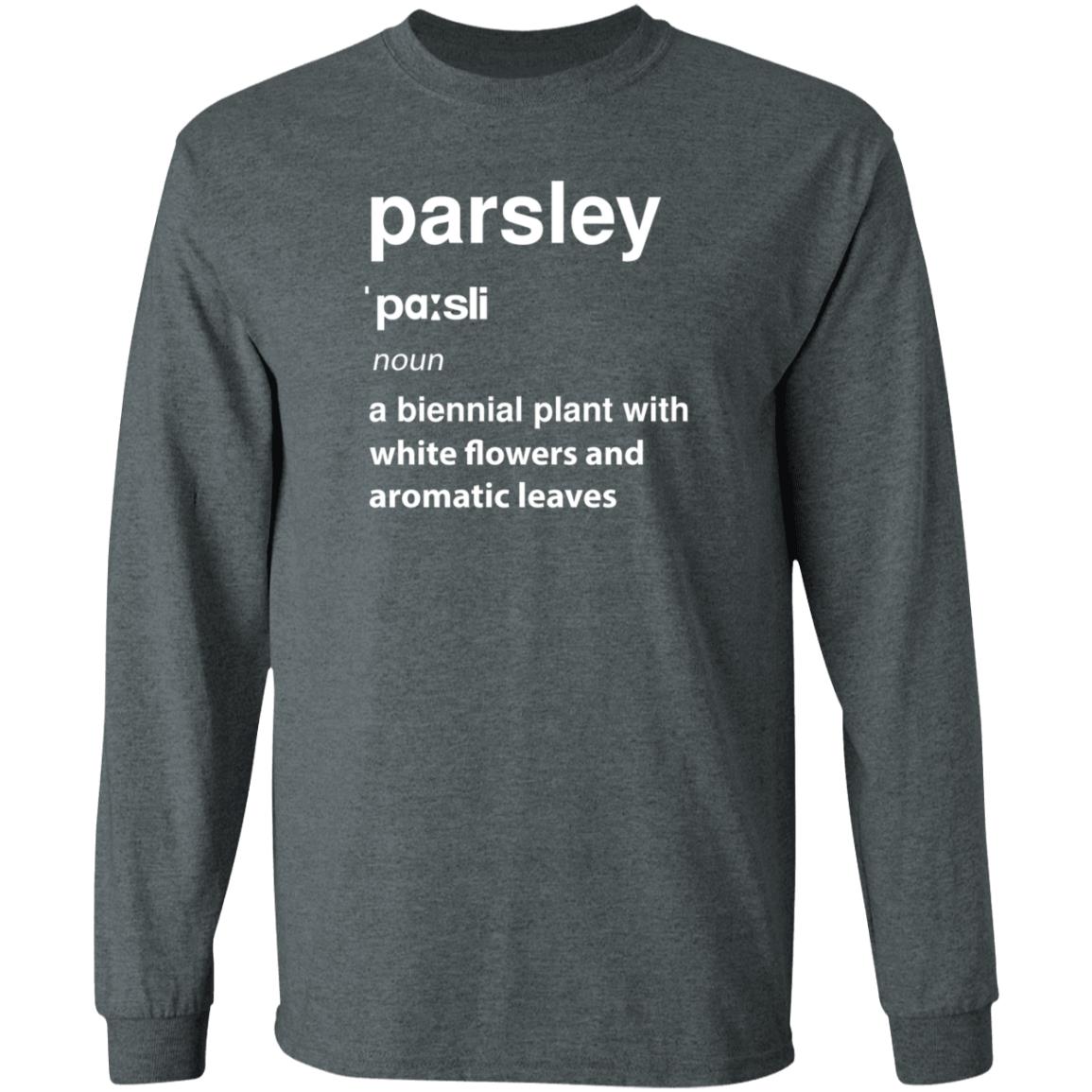 Parsley Noun A Biennial Plant With White Flowers And Aromatic Leaves Shirt Hoodie Sweatshirt - Teechipus