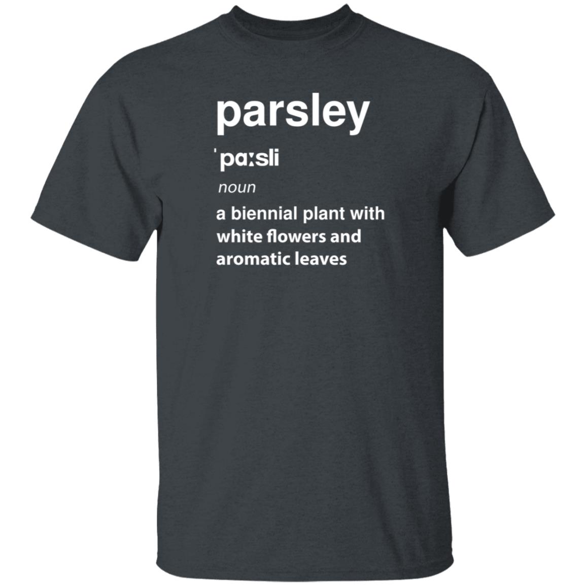 Parsley Noun A Biennial Plant With White Flowers And Aromatic Leaves Shirt Hoodie Sweatshirt - Teechipus