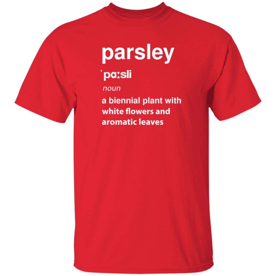 Parsley Noun A Biennial Plant With White Flowers And Aromatic Leaves Shirt Hoodie Sweatshirt - Teechipus