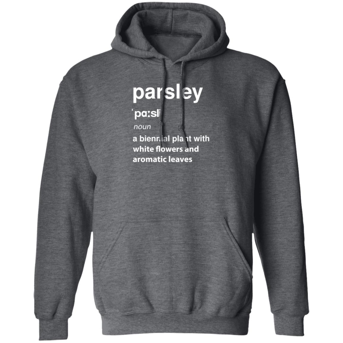 Parsley Noun A Biennial Plant With White Flowers And Aromatic Leaves Shirt Hoodie Sweatshirt - Teechipus
