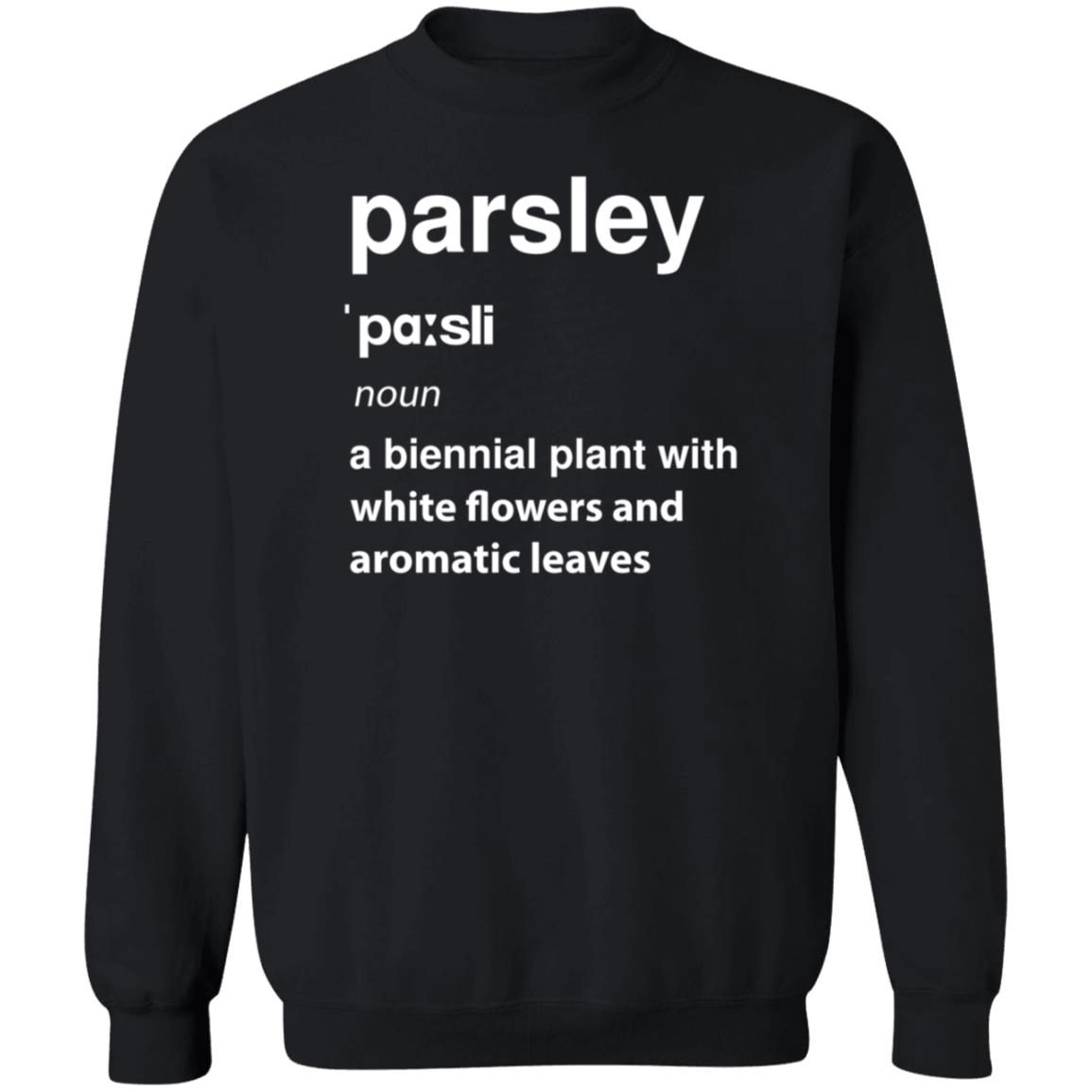 Parsley Noun A Biennial Plant With White Flowers And Aromatic Leaves Shirt Hoodie Sweatshirt - Teechipus