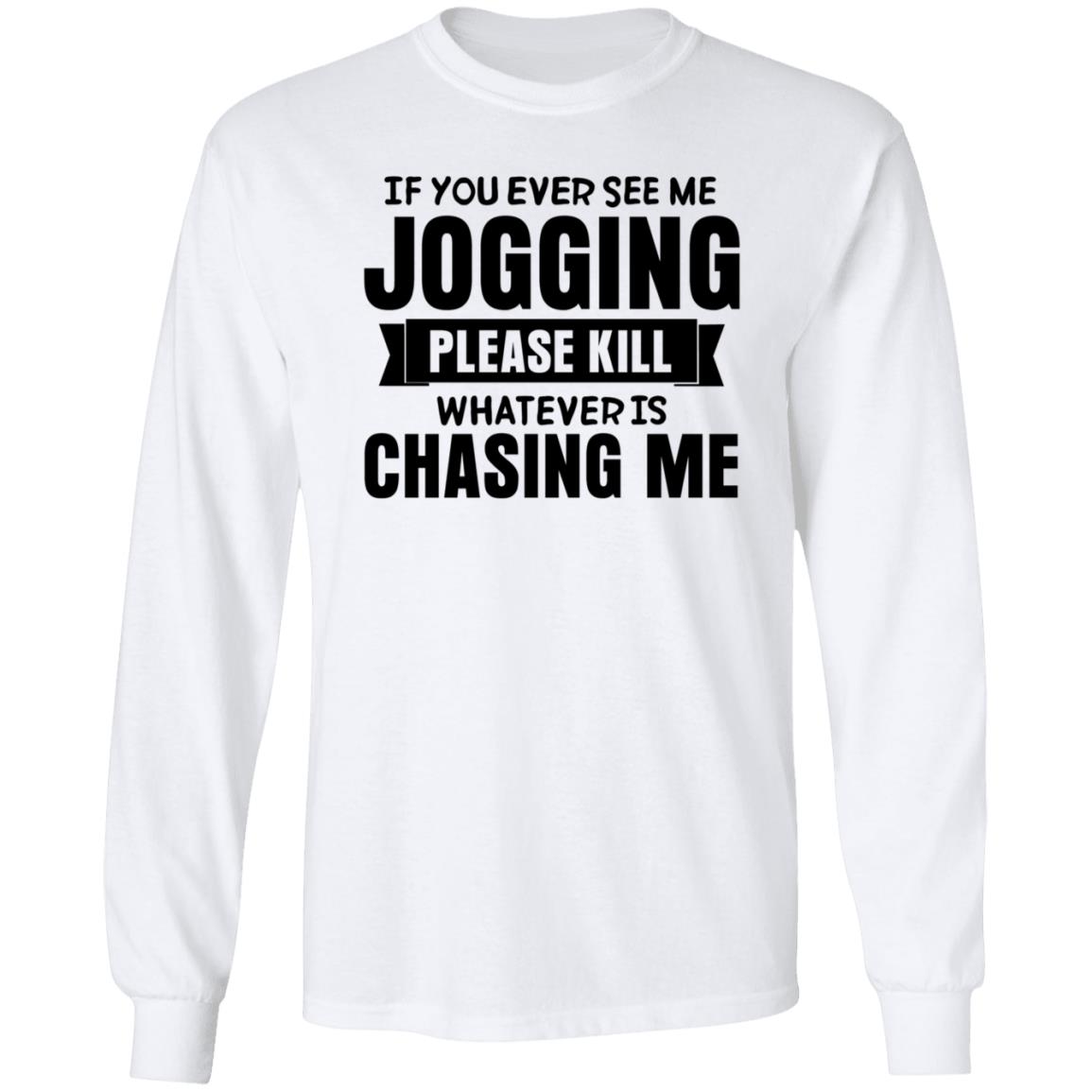 If You Ever See Me Jogging Please Kill Shirt Jb Minatra If You Ever See Me Jogging Please Kill Shirt Hoodie Sweatshirt - Teechipus