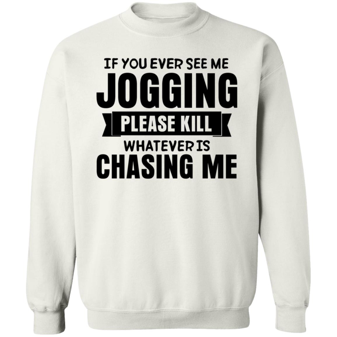 If You Ever See Me Jogging Please Kill Shirt Jb Minatra If You Ever See Me Jogging Please Kill Shirt Hoodie Sweatshirt - Teechipus