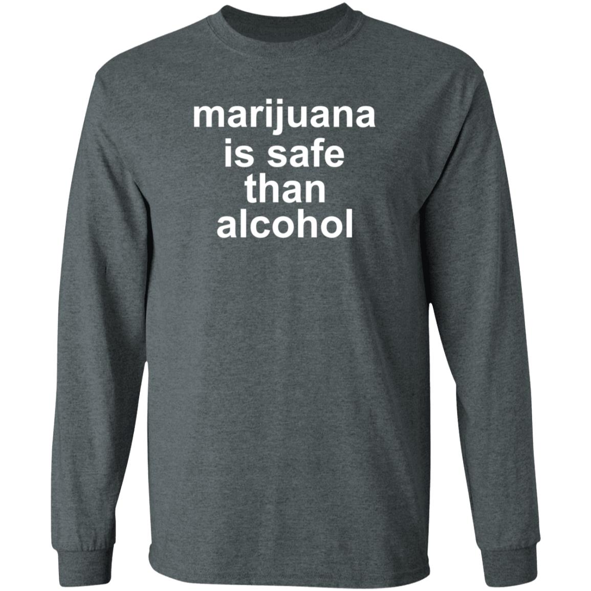 Marijuana Is Safe Than Alcohol Shirt Hoodie Sweatshirt - Teechipus