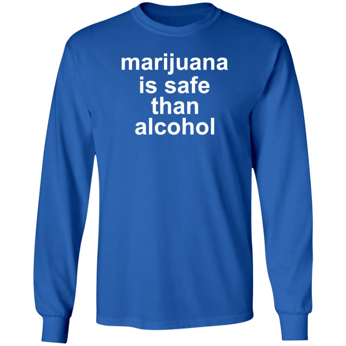 Marijuana Is Safe Than Alcohol Shirt Hoodie Sweatshirt - Teechipus