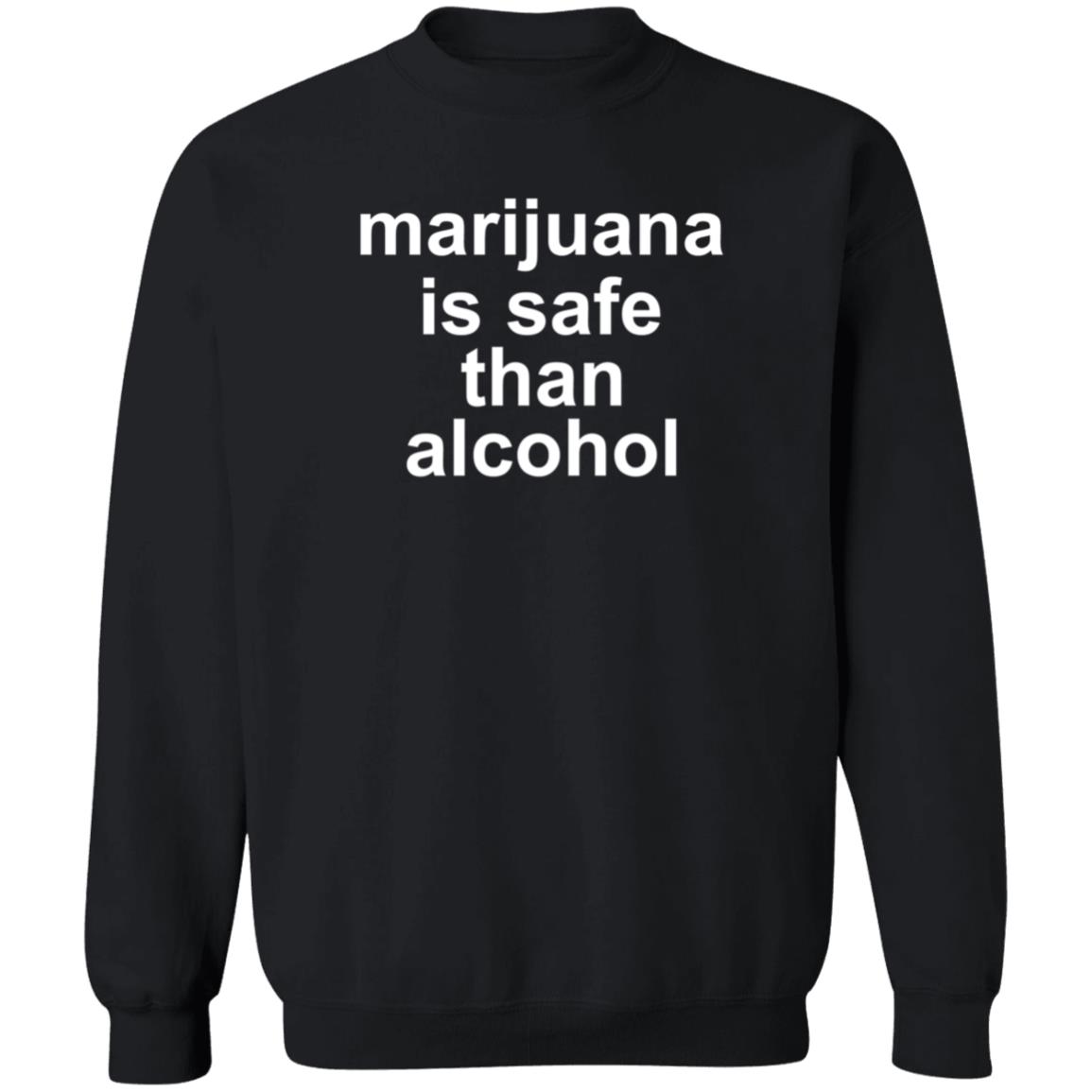 Marijuana Is Safe Than Alcohol Shirt Hoodie Sweatshirt - Teechipus