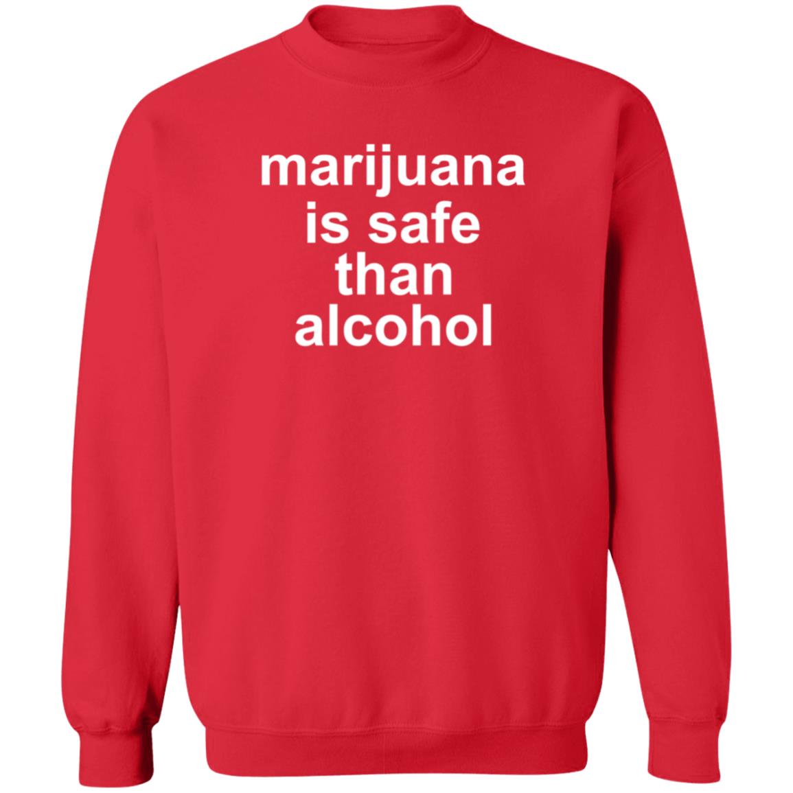 Marijuana Is Safe Than Alcohol Shirt Hoodie Sweatshirt - Teechipus