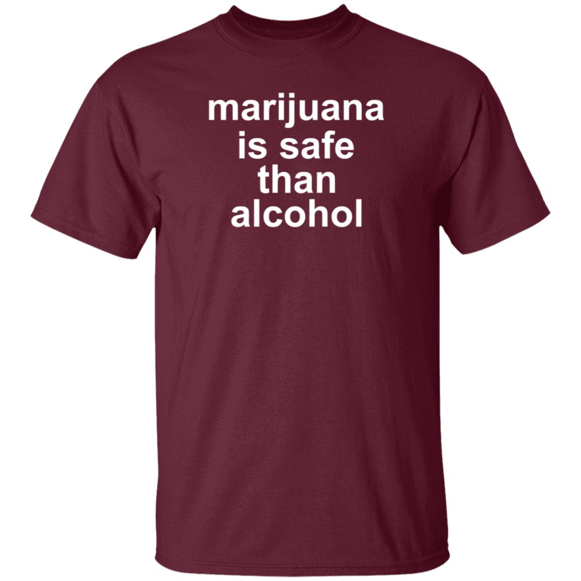 Marijuana Is Safe Than Alcohol Shirt Hoodie Sweatshirt - Teechipus