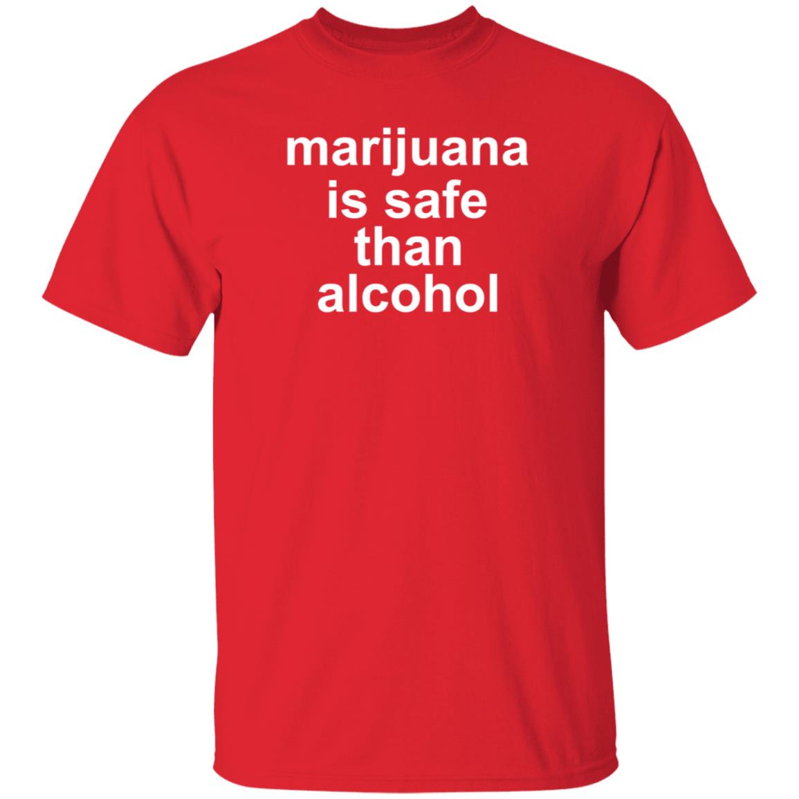 Marijuana Is Safe Than Alcohol Shirt Hoodie Sweatshirt - Teechipus