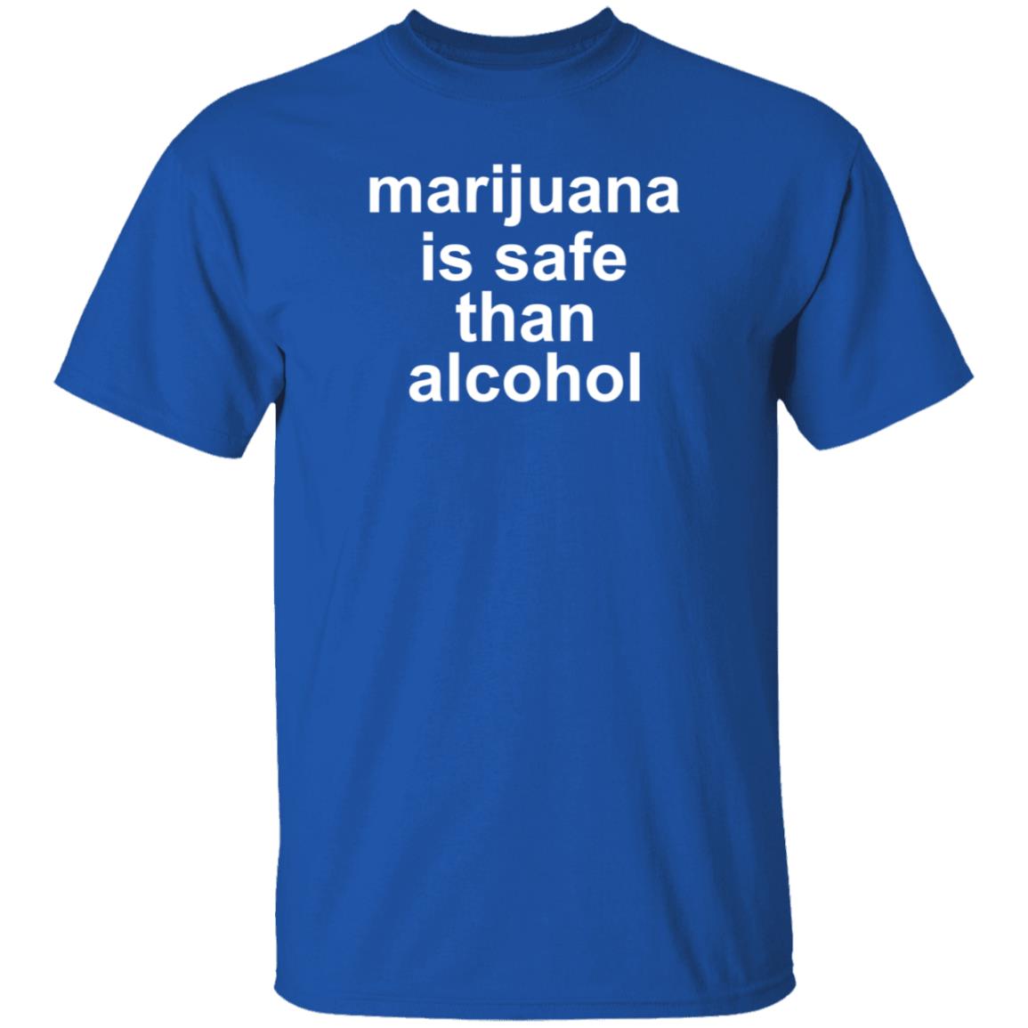 Marijuana Is Safe Than Alcohol Shirt Hoodie Sweatshirt - Teechipus