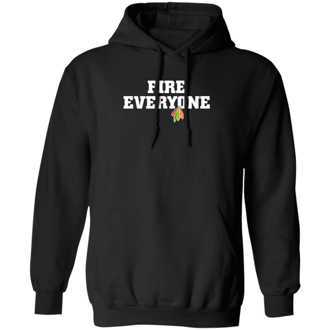 Fire Everyone Shirt Chicitysports23 Store Chicago Hockey Fire Everyone Shirt Hoodie Sweatshirt - Teechipus