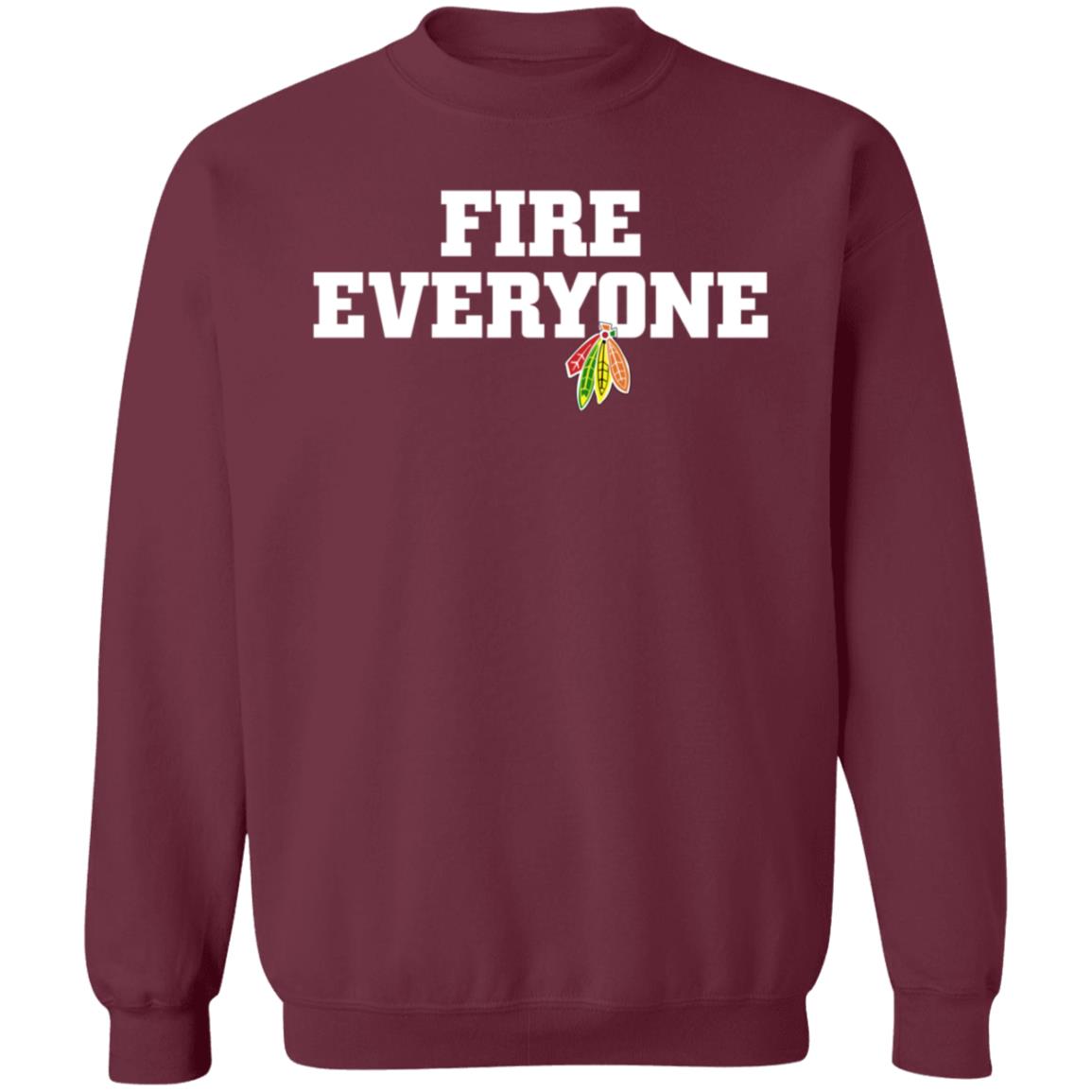 Fire Everyone Shirt Chicitysports23 Store Chicago Hockey Fire Everyone Shirt Hoodie Sweatshirt - Teechipus