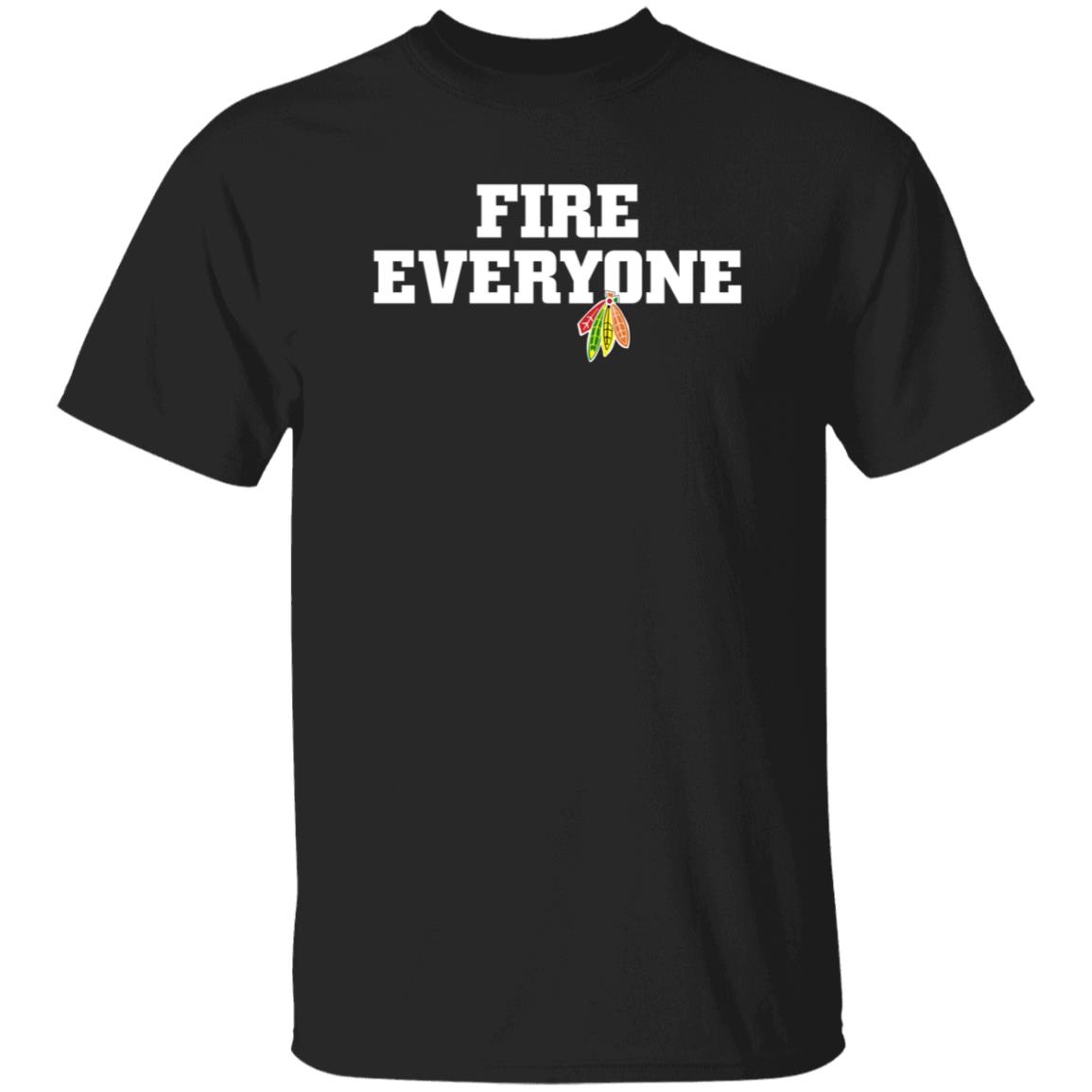 Fire Everyone Shirt Chicitysports23 Store Chicago Hockey Fire Everyone Shirt Hoodie Sweatshirt - Teechipus