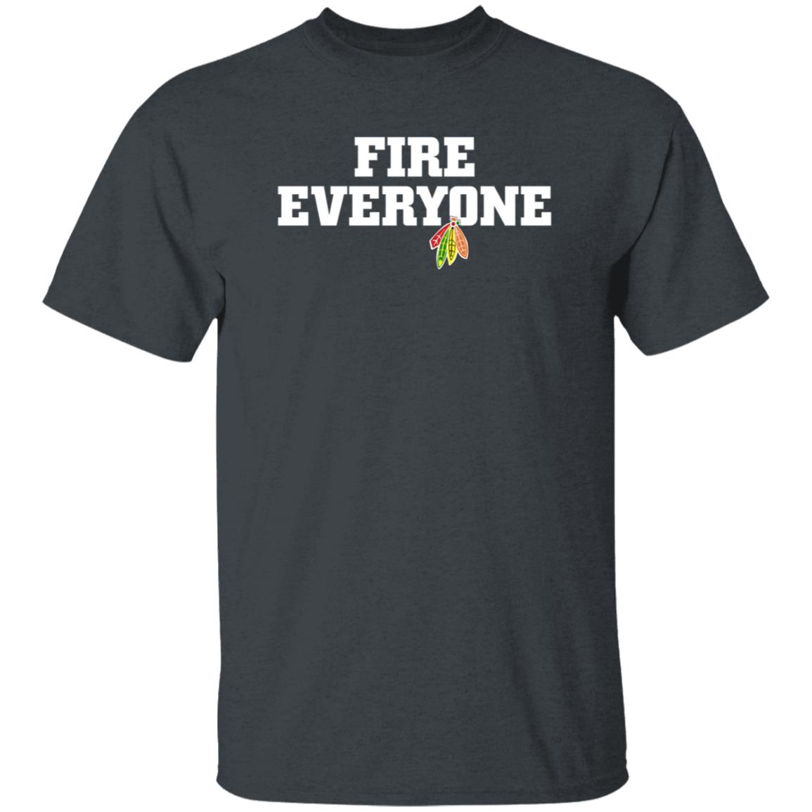 Fire Everyone Shirt Chicitysports23 Store Chicago Hockey Fire Everyone Shirt Hoodie Sweatshirt - Teechipus