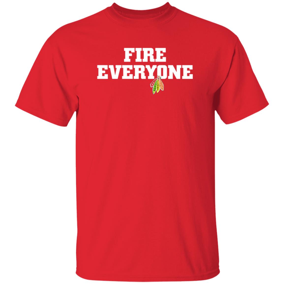 Fire Everyone Shirt Chicitysports23 Store Chicago Hockey Fire Everyone Shirt Hoodie Sweatshirt - Teechipus