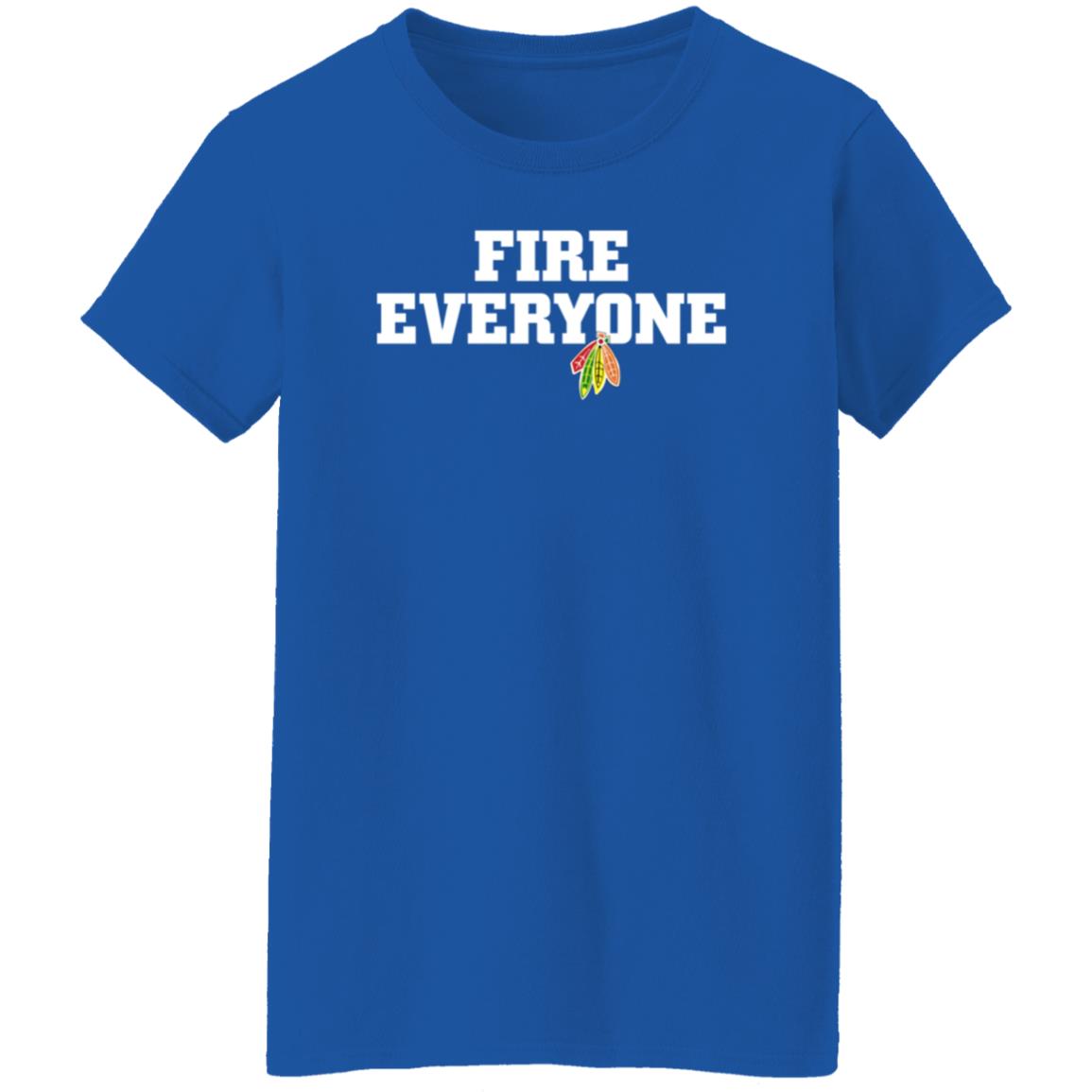 Fire Everyone Shirt Chicitysports23 Store Chicago Hockey Fire Everyone Shirt Hoodie Sweatshirt - Teechipus