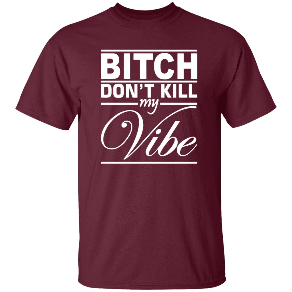 Bitch Don't Kill My Vibe Shirt Pixels Merch - Teechipus