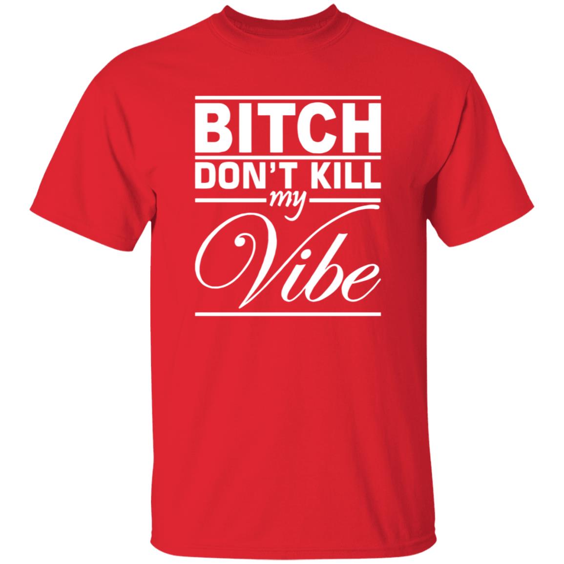 Bitch Don't Kill My Vibe Shirt Pixels Merch - Teechipus
