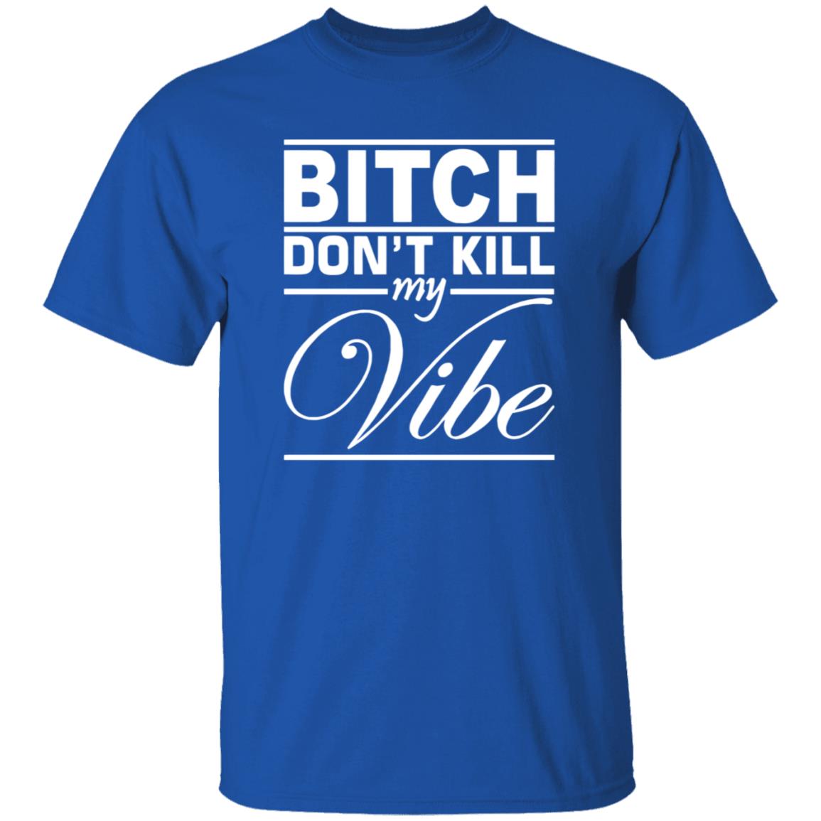 Bitch Don't Kill My Vibe Shirt Pixels Merch - Teechipus