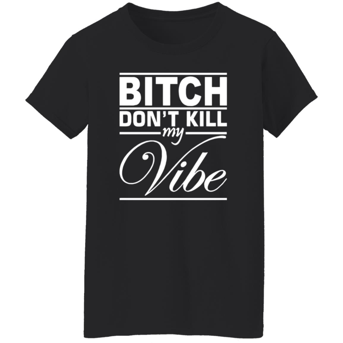 Bitch Don't Kill My Vibe Shirt Pixels Merch - Teechipus