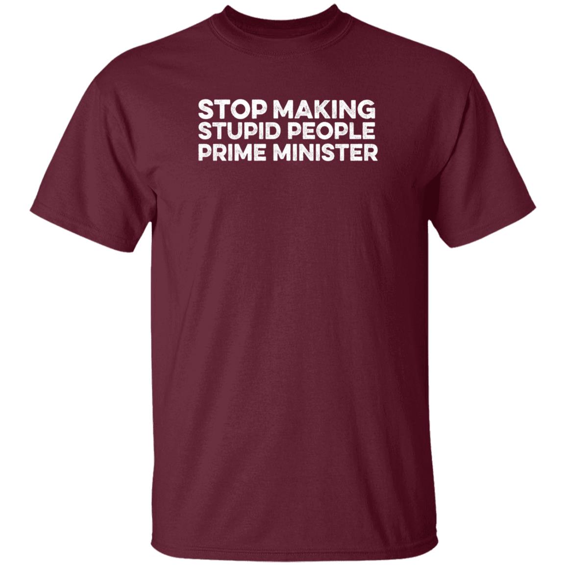 Newsthump Shop Stop Making Stupid People Prime Minister Shirt Hoodie Sweatshirt - Teechipus