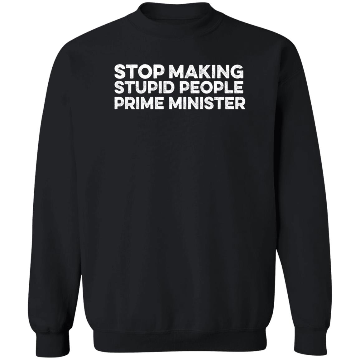Newsthump Shop Stop Making Stupid People Prime Minister Shirt Hoodie Sweatshirt - Teechipus