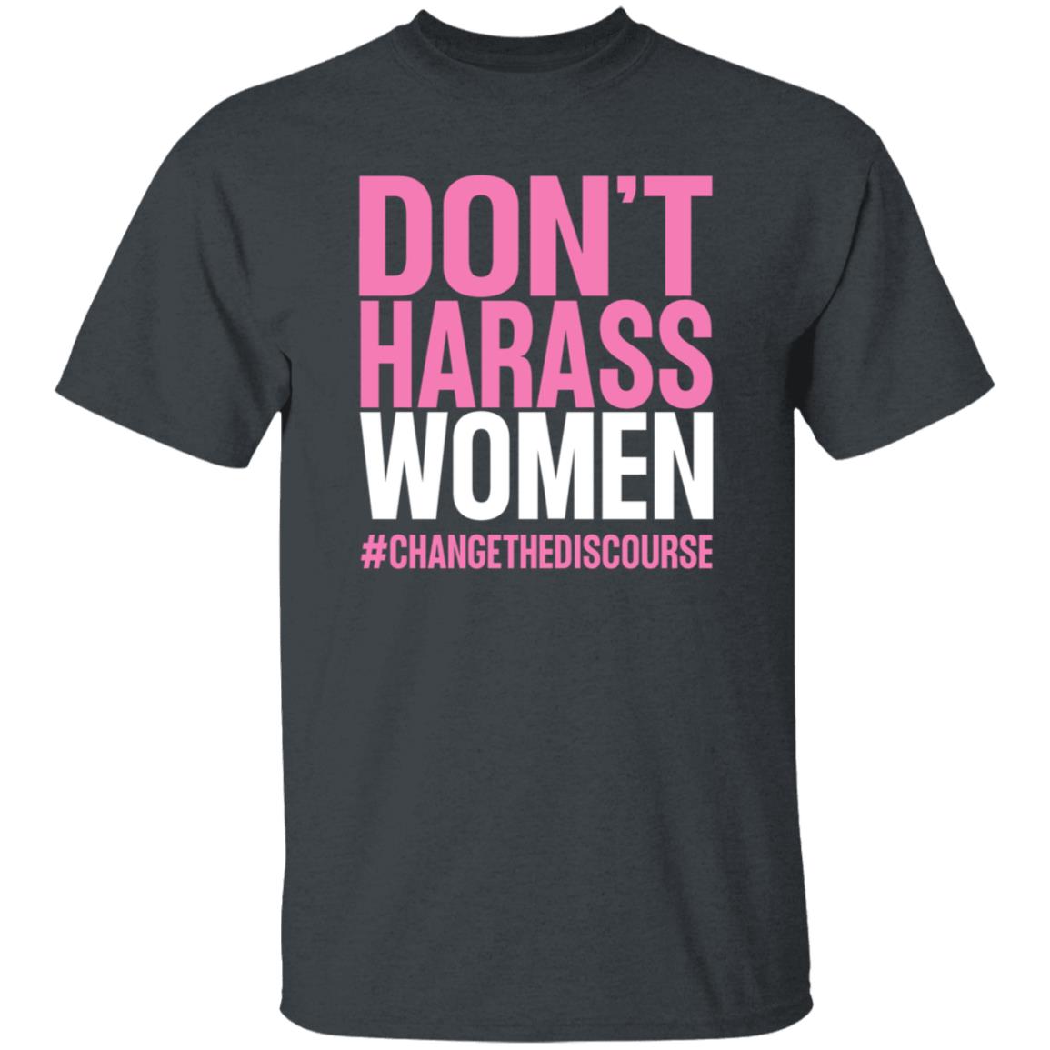 Don't Harass Women Changethediscourse Shirt Hoodie Sweatshirt - Teechipus