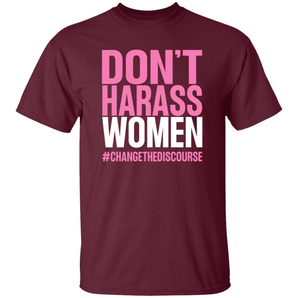 Don't Harass Women Changethediscourse Shirt Hoodie Sweatshirt - Teechipus