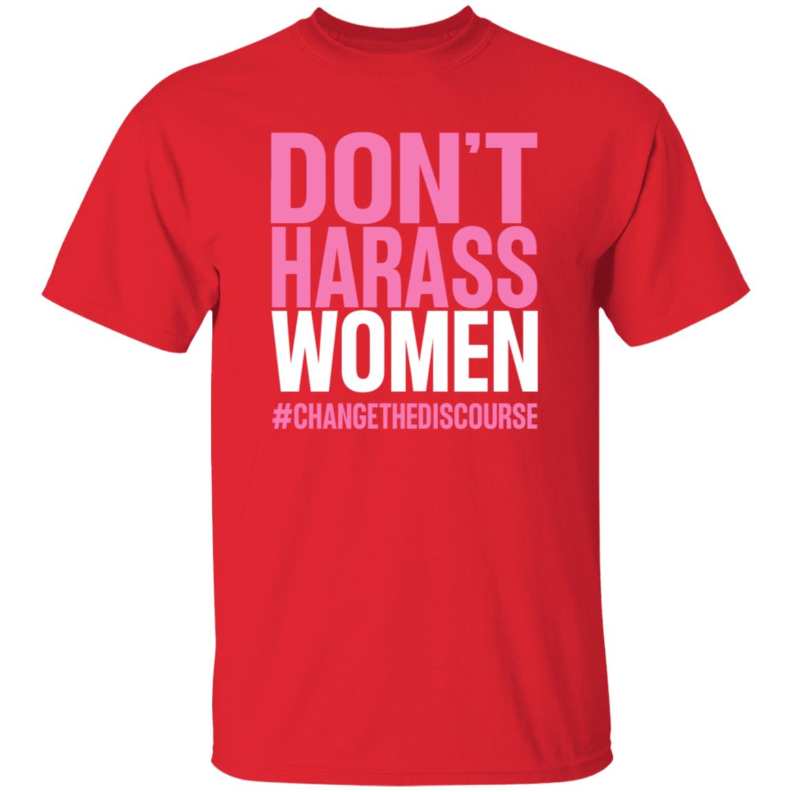 Don't Harass Women Changethediscourse Shirt Hoodie Sweatshirt - Teechipus