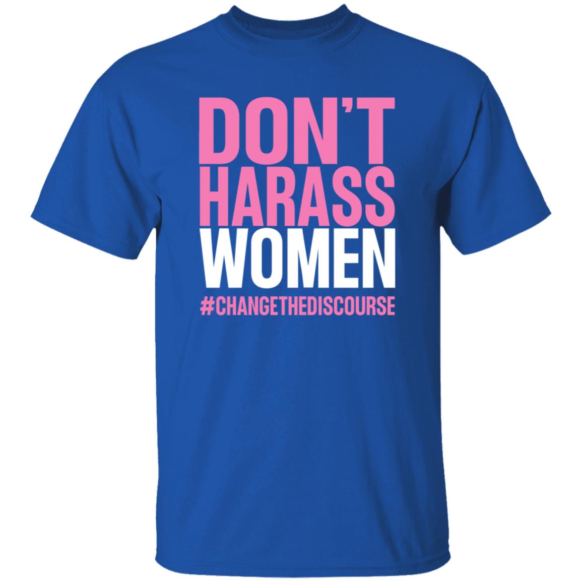 Don't Harass Women Changethediscourse Shirt Hoodie Sweatshirt - Teechipus
