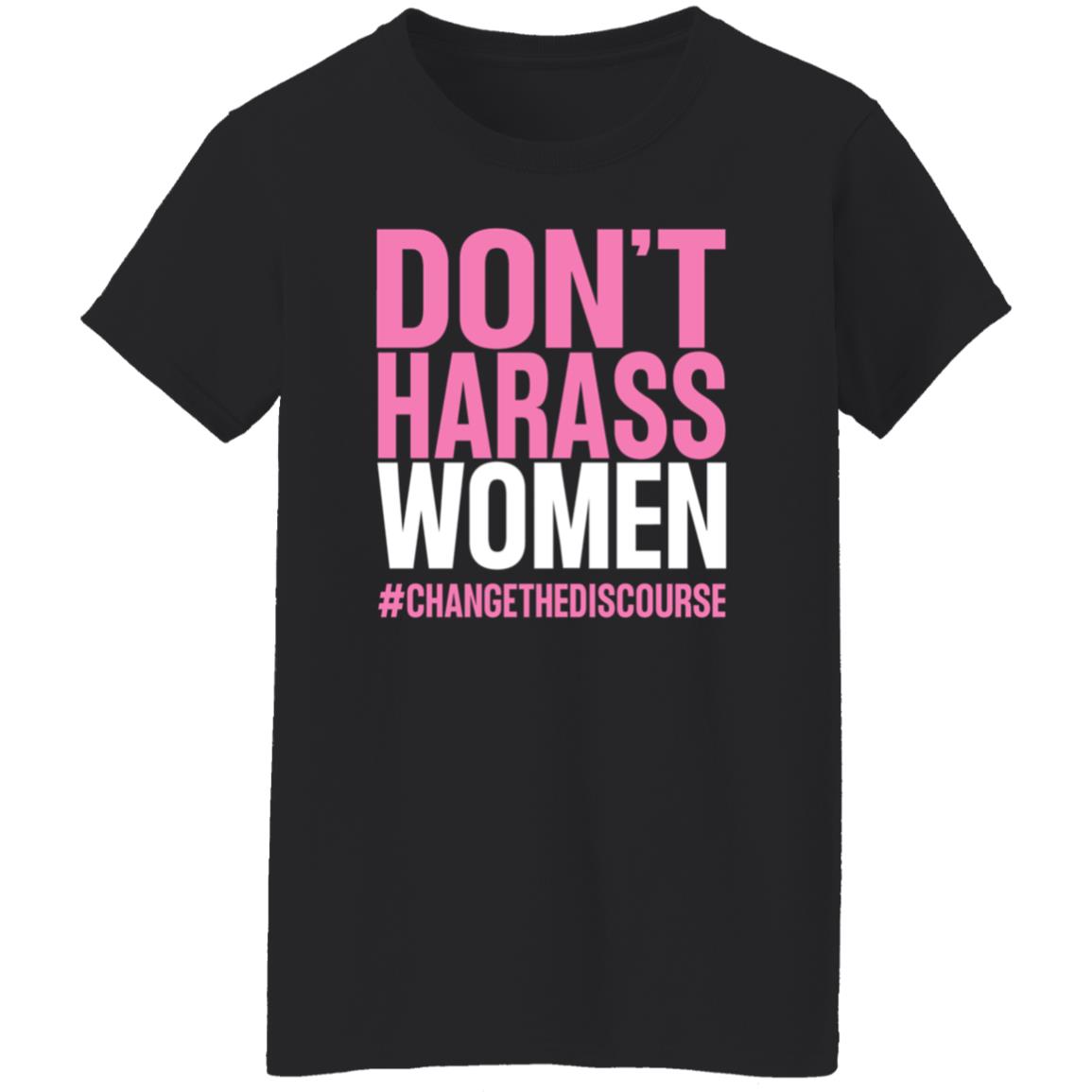 Don't Harass Women Changethediscourse Shirt Hoodie Sweatshirt - Teechipus