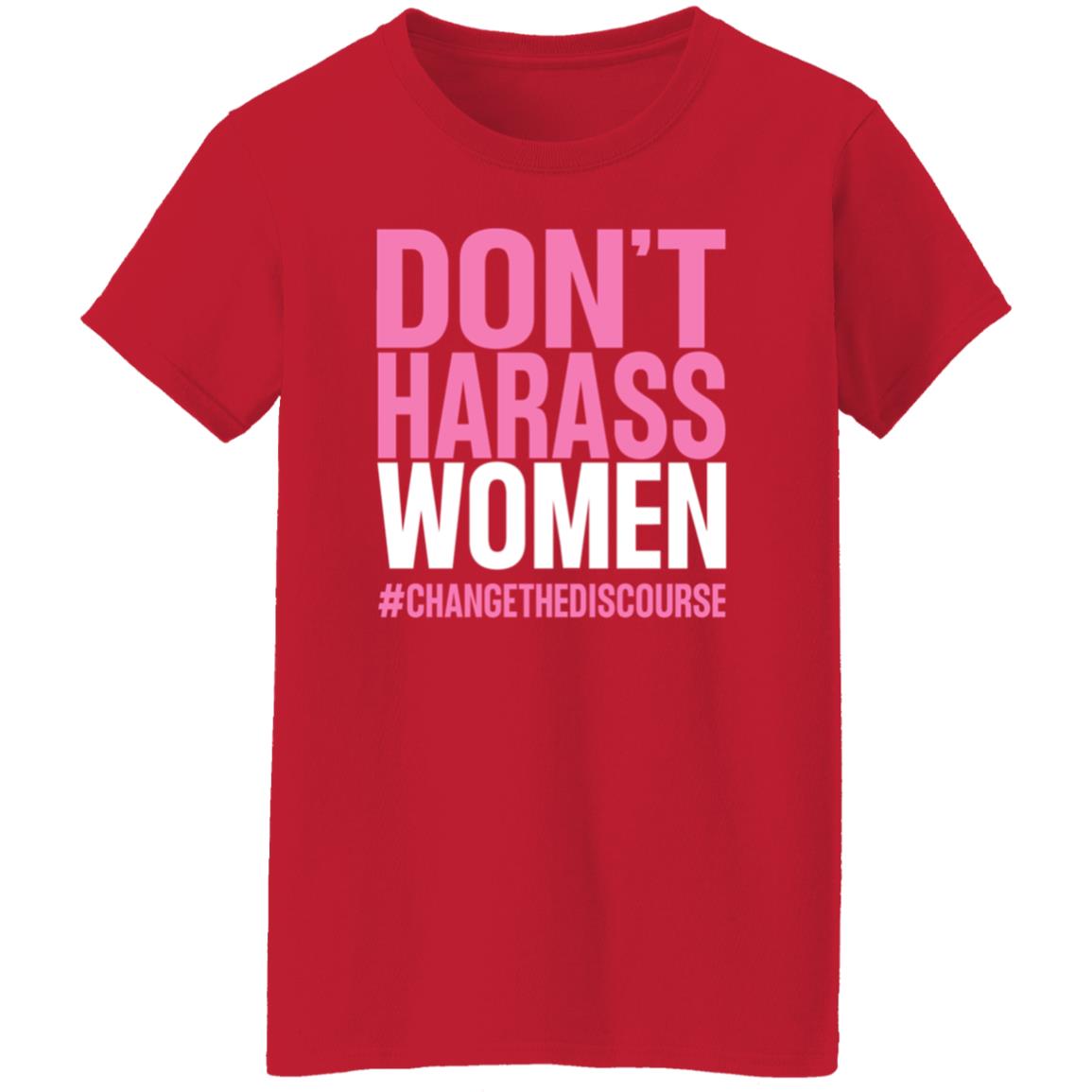 Don't Harass Women Changethediscourse Shirt Hoodie Sweatshirt - Teechipus